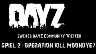 DayZ Community Treffen II  Operation kill Moondye7 [upl. by Ilagam]