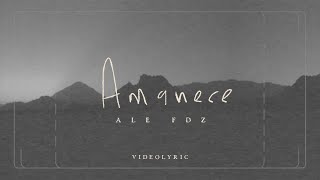 Ale Fdz  Amanece Video Lyric [upl. by Keg]