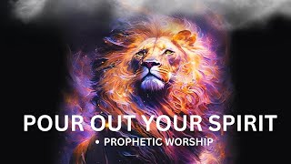 Pour Out Your Spirit  Prophetic Worship Music  Intercession [upl. by Ricardo]