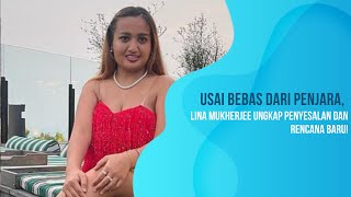 Usai Bebas Dari Penjara Lina Mukherjee Ungkap Penyesalan Dan Rencana Baru [upl. by Paucker]