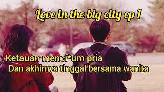 ketauan mencium pria dipinggir jalan l love in the big city ep 1🇰🇷 [upl. by Tedi]