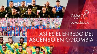 Así es el enredo del ascenso en Colombia  La Polémica [upl. by Lussier]