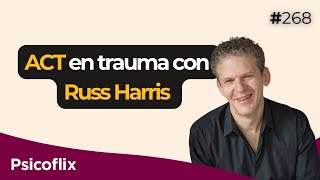 ACT en Trauma con Russ Harris  Episodio 268  Psicoflix ESPEN [upl. by Deuno965]