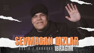 Ibragim  Sevmagan Qizlar Audio  Karaoke 2024  Ибрагим  Севмаган Кизлар Аудио  Караоке 2034 [upl. by Aurea]