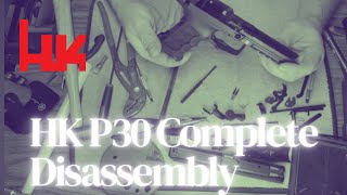 HK P30 Complete Disassembly P30L P30SK P30 Maintenance amp Safety [upl. by Coy]