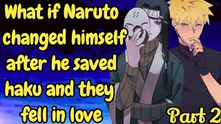 Part 2 What if Naruto changes himself after he saved haku and they fell in love  Naruto x Haku [upl. by Connell287]