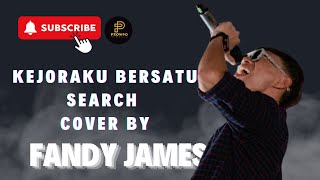 KEJORAKU BERSATU  SEARCH  COVER BY  FANDY JAMES [upl. by Sigmund]