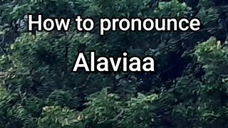 How to Pronounce Alaviaa [upl. by Ecinehs968]