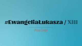 Ewangelia św Łukasza  Rozdział 13 [upl. by Orest740]