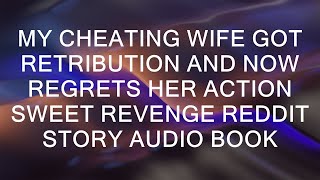 My Cheating Wife Got Retribution and Now Regrets Her Action Sweet Revenge Reddit Story Audio Book [upl. by Musihc]