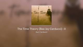 The Time Theory Bee Jay Carducci  II [upl. by Nnaylrebmik152]