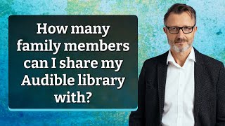 How many family members can I share my Audible library with [upl. by Graehl645]