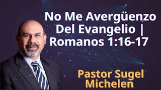 No Me Avergüenzo Del Evangelio  Romanos 11617  Pastor Sugel Michelen [upl. by Durman]