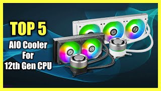 Top 5 Best AIO Cooler For Intel 12th Gen CPU  LGA 1700 CPU Coolers in 2024 [upl. by Huda]