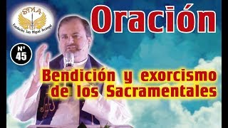 Oración 45 Bendición y Exorcismo de los Sacramentales [upl. by Sarah]