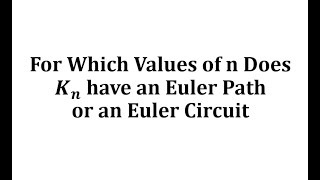 For Which Values of n Does Kn have an Euler Path or an Euler Circuit [upl. by Anole]