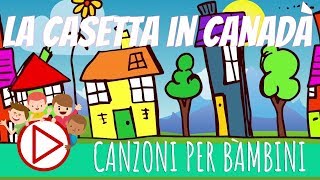 CASETTA IN CANADA ORIGINALE 🏠  Canzoni per Bambini 🎈 [upl. by Airakaz]