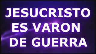 JESUCRISTO ES VARON DE GUERRACON LETRA [upl. by Remas]