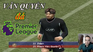 pes 6  VĂN QUYẾN đá Premier League nhé AE [upl. by Catherine]