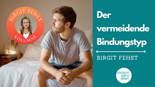 Vermeidender Bindungsstil Anzeichen und Umgang mit diesem Bindungstypen  Birgit Fehst Kolumne [upl. by Nosro]