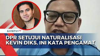 Begini Kata Pengamat soal DPR Setujui Naturalisasi Kevin Diks [upl. by Aaberg]