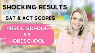 Public School vs Homeschool SAT and ACT scores  Homeschooling High School  Homeschool [upl. by Nirre]