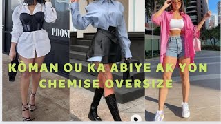 Kòman ou ka abiye avèk yon chemise oversize [upl. by Emyle]