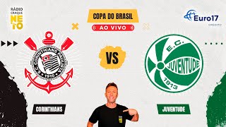 Corinthians x Juventude  AO VIVO  Copa do Brasil 2024  Rádio Craque Neto [upl. by Dde]