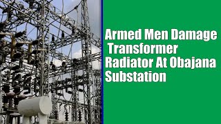 NEWS Armed Men Damage Transformer Radiator At Obajana Substation [upl. by Menzies]