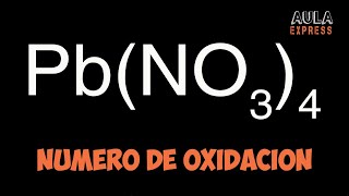 Descubre el número de oxidación nitrógeno N en PbNO34 Nitrato de Plomo IV AULAEXPRESS [upl. by Ayotahs]