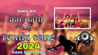 AAI NAI REMIX SONG BASS BOOSTED DANCE MIX 2024 bassboosted [upl. by Ib]