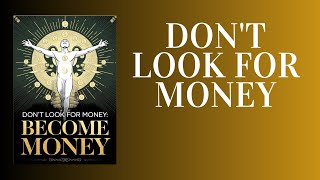 Dont Look For Money Become the Source of Wealth Audiobook [upl. by Nreval]