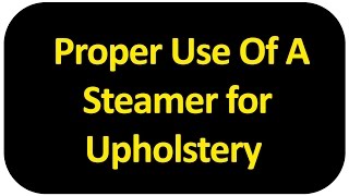 Proper use of a Steamer for Upholstery [upl. by Bender]