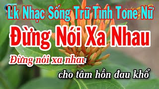 Karaoke Liên Khúc Nhạc Sống Tone Nữ  Đừng Nói Xa Nhau  Ngày Xưa Anh Nói [upl. by Medea942]