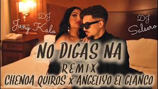 NO DIGAS NA REMIX  CHENOA QUIROS X ANGELIYO EL BLANCO  Dj SaLsErO amp Dj Jony Kalo [upl. by Sajovich]