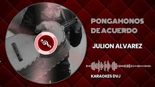 KARAOKE PONGAMONOS DE ACUERDO JULION ALVAREZ TONO BAJO [upl. by Sherer]