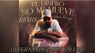 EL DINERO NO ME MUEVE REMIX  JOSUE RARUJO ft DJ FERNÁNDEZ CON SALERO [upl. by Annovoj]