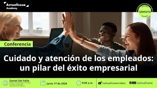 Cuidado y atención de los empleados un pilar del éxito empresarial [upl. by Lorenzana311]