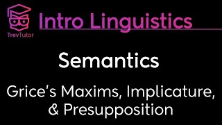 Introduction to Linguistics Grices Maxims Implicature Presupposition [upl. by Mendel957]