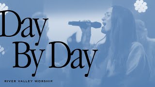 Day By Day LIVE from River Valley Worship [upl. by Mccoy]