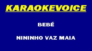 BEBÉ Nininho Vaz Maia Karaoke [upl. by Yul]