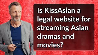 Is KissAsian a legal website for streaming Asian dramas and movies [upl. by Oirogerg]