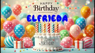 Happy Birthday ELFRIEDA Happy Birthday Song Birthday Wishes Birthday Party [upl. by Ensoll]