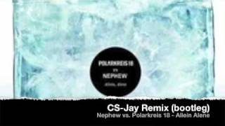 Nephew vs Polarkreis 18  Allein Alene  CSJay Remix bootleg [upl. by Nicolette]