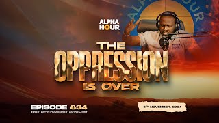 ALPHA HOUR EPISODE 834  THE OPPRESSION IS OVER  5TH NOVEMBER2024 [upl. by Honebein]