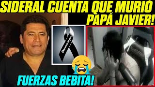 😢MURIÓ PAPÁ JAVIER😢 SIDERAL CUENTA QUE MURIÓ SU PADRE JAVIER [upl. by Cannice]