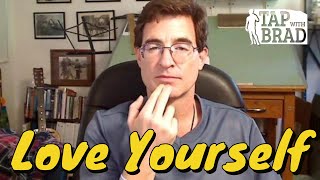 Love Yourself  Tapping with Brad Yates [upl. by Asilem732]