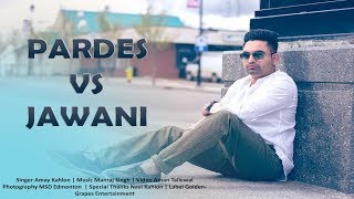 Pardes vs Jawani  Amay Kahlon  Aman Tallewal  Latest Punjabi Song 2017 [upl. by Phelan]