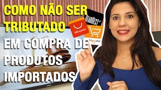 COMO NÃƒO SER TRIBUTADO EM COMPRA DE PRODUTOS IMPORTADOS [upl. by Layol]