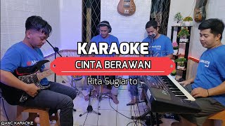 CINTA BERAWAN KARAOKE NADA COWOK Rita Sugiarto [upl. by Ynnaj655]